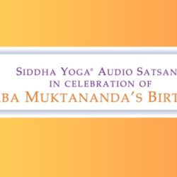 Siddha Yoga Audio Satsang in Celebration of Baba Muktananda’s Birthday